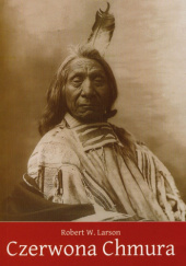 Okładka książki Czerwona Chmura: wojownik i mąż stanu Siuksów Oglala Robert W. Larson