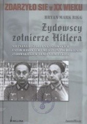 Okładka książki Żydowscy Żołnierze Hitlera. Nieznana historia nazistowskich ustaw rasowych i mężczyzn pochodzenia żydowskiego w armii niemieckiej