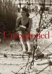 Okładka książki Unexploded Alison MacLeod