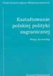 Okładka książki Kształtowanie polskiej polityki zagranicznej. Wstęp do analizy Ryszard Stemplowski