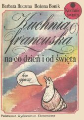 Okładka książki Kuchnia francuska na co dzień i od święta Bożena Bonik, Barbara Buczma