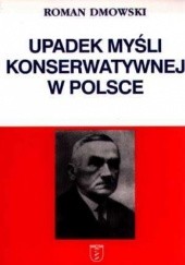 Okładka książki Upadek myśli konserwatywnej w Polsce Roman Dmowski