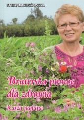 Okładka książki Braterska pomoc dla zdrowia. Kasza jaglana Stefania Korżawska