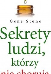 Okładka książki Sekrety ludzi, którzy nie chorują Gene Stone