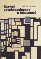Okładka książki Rozwój psychospołeczny a tożsamość Piotr Szczukiewicz