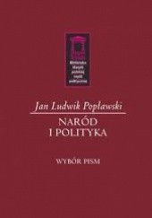 Okładka książki Naród i polityka. Wybór pism Jan Ludwik Popławski
