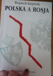 Okładka książki Polska a Rosja. Z dziejów słowiańskiego sporu Wojciech Karpiński