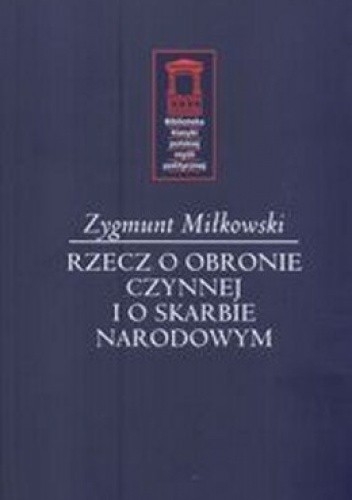 Okładka książki Rzecz o obronie czynnej i o skarbie narodowym. Wybór pism Zygmunt Miłkowski
