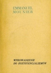 Okładka książki Wprowadzenie do Egzystencjalizmów oraz wybór innych prac Emmanuel Mounier