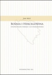 Okładka książki Bośnia i Hercegowina. Etnopolityczne podziały i ich uwarunkowania Jan Muś