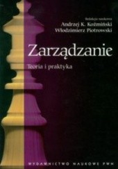 Okładka książki Zarządzanie. Teoria i praktyka Andrzej K. Koźmiński, Włodzimierz Piotrowski