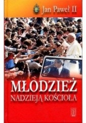 Okładka książki Młodzież nadzieją Kościoła. Orędzia na Światowe Dni Młodzieży Jan Paweł II (papież)