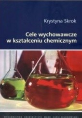 Okładka książki Cele wychowawcze w kształceniu chemicznym Krystyna Skrok