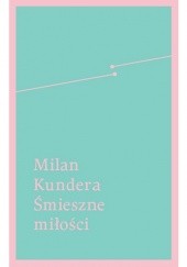 Okładka książki Śmieszne miłości Milan Kundera