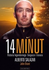 Okładka książki 14 minut. Historia legendarnego biegacza i trenera John Brant, Alberto Salazar