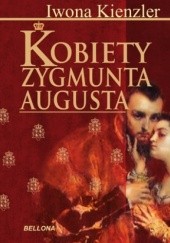 Okładka książki Kobiety Zygmunta Augusta Iwona Kienzler