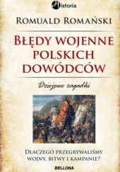 Okładka książki Błędy wojenne polskich dowódców. Dziejowe zagadki. Dlaczego przegrywaliśmy wojny, bitwy i kampanie?