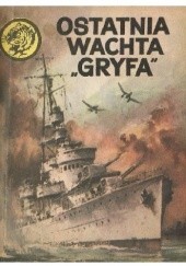 Okładka książki Ostatnia wachta „Gryfa” Zbigniew Damski