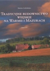 Okładka książki Tradycyjne budownictwo wiejskie na Warmii i Mazurach Iwona Liżewska