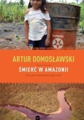 Okładka książki Śmierć w Amazonii. Nowe eldorado i jego ofiary Artur Domosławski