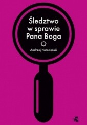 Okładka książki Śledztwo w sprawie Pana Boga Andrzej Horodeński