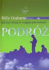 Okładka książki Podróż. Jak żyć wiarą w wątpiącym świecie Billy Graham