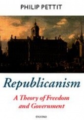 Okładka książki Republicanism. A Theory of Freedom and Government Philip Pettit