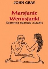 Okładka książki Marsjanie i Wenusjanki. Tajemnica udanego związku John Gray