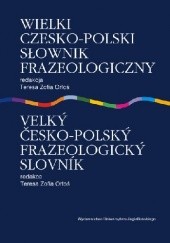 Wielki czesko-polski słownik frazeologiczny. Velký česko-polský frazeologický slovník