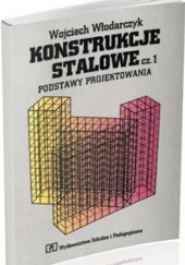 Okładka książki Konstrukcje Stalowe. Część 1. Podstawy projektowania Wojciech Włodarczyk