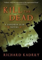 Okładka książki Kill the Dead Richard Kadrey