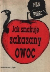 Okładka książki Jak smakuje zakazany owoc Ivan Hudec
