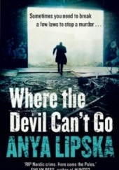 Okładka książki Where the Devil Can't Go Anya Lipska