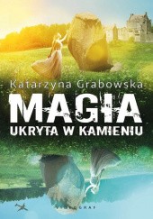 Okładka książki Magia ukryta w kamieniu Katarzyna Grabowska
