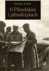 Okładka książki O Piłsudskim i piłsudczykach Konrad Wrzos [ps.]