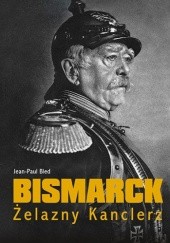 Okładka książki Bismarck. Żelazny kanclerz Jean-Paul Bled