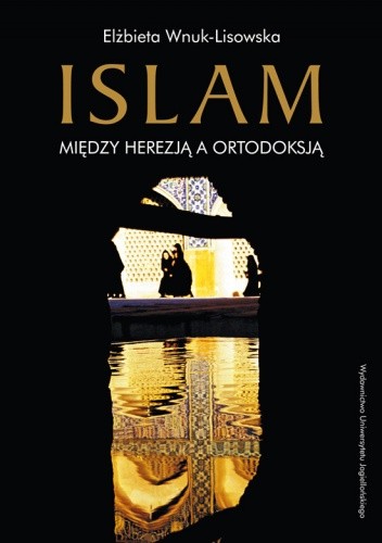 Okładka książki Islam. Między herezją a ortodoksją Elżbieta Wnuk-Lisowska