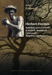 Okładka książki Herbert-Hermes. Konteksty nowoczesności – w esejach, dramatach i wierszach Zbigniewa Herberta Artur Grabowski