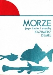 Okładka książki Morze. Jego życie i zasoby Kazimierz Demel