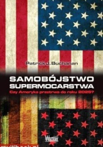 Okładka książki Samobójstwo supermocarstwa Patrick J. Buchanan