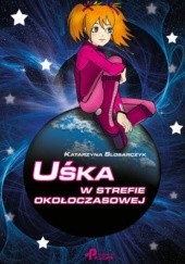 Okładka książki Uśka w strefie okołoczasowej Katarzyna Slosarczyk