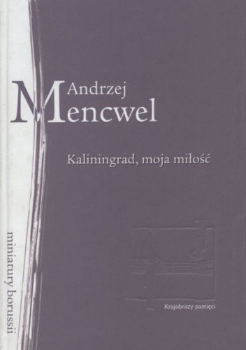 Okładka książki Kaliningrad, moja miłość Andrzej Mencwel