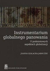 Okładka książki Instrumentarium globalnego panowania Joanna Szalacha-Jarmużek