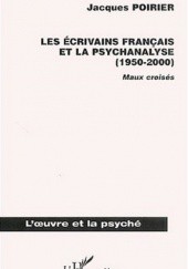 Okładka książki Les Écrivains Français et La Psychanalyse (1950-2000): Maux croisé Jacques Poirier