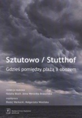 Okładka książki Sztutowo / Stutthof: Gdzieś pomiędzy plażą a obozem Natalia Bloch