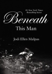 Okładka książki Beneath This Man Jodi Ellen Malpas