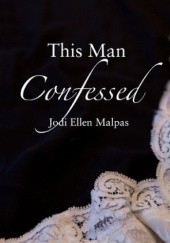 Okładka książki This Man Confessed Jodi Ellen Malpas