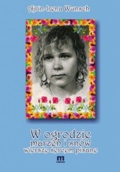 Okładka książki W ogrodzie marzeń i snów wiersze sercem pisane Irena Wunsch