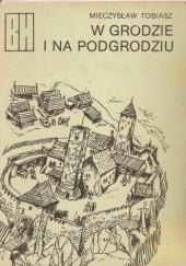 Okładka książki W grodzie i na podgrodziu Mieczysław Tobiasz