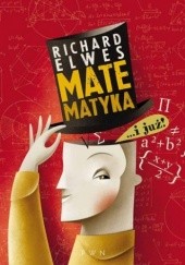 Okładka książki Matematyka... i już! Richard Elwes